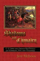 Stíny a rytierstvo: Lewis a George MacDonald o utrpení, zle a dobre - Shadows and Chivalry: C. S. Lewis and George MacDonald on Suffering, Evil and Goodness