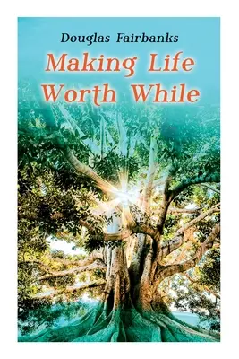 Aby život stál za to: Svojpomocný sprievodca osobným rozvojom a úspechom - Making Life Worth While: Self-Help Guide to a Personal Development & Success