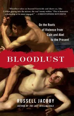 Krvavá túžba: O koreňoch násilia od Kaina a Ábela po súčasnosť - Bloodlust: On the Roots of Violence from Cain and Abel to the Present