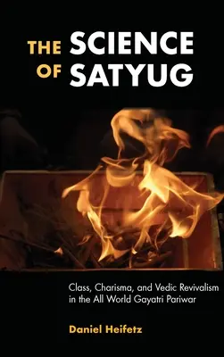 Veda o Satjugovi: Gájatrí Pariwar: Triedny, charizmatický a védsky revivalizmus v celom svete - The Science of Satyug: Class, Charisma, and Vedic Revivalism in the All World Gayatri Pariwar