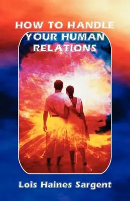 Ako zvládnuť svoje medziľudské vzťahy - How to Handle Your Human Relations