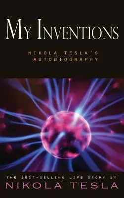Moje vynálezy: Autobiografia Nikolu Teslu - My Inventions: Nikola Tesla's Autobiography