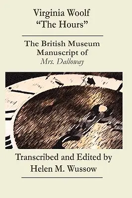 Virginia Woolfová Hodiny. The British Museum Manuscript of _Mrs. Dalloway_“ - Virginia Woolf The Hours. The British Museum Manuscript of _Mrs. Dalloway_