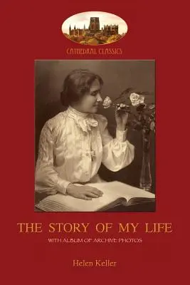 Príbeh môjho života: S albumom 18 archívnych fotografií (Aziloth Books) - The Story of My Life: With album of 18 archive photos (Aziloth Books)