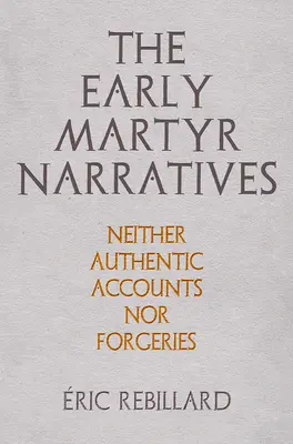 Rané mučenícke príbehy: Ani autentické správy, ani falzifikáty - The Early Martyr Narratives: Neither Authentic Accounts Nor Forgeries