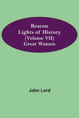 Majákové svetlá histórie (VII. zväzok): Veľké ženy - Beacon Lights of History (Volume VII): Great Women
