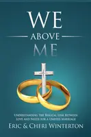 My nado mnou: Pochopenie biblického prepojenia medzi láskou a potrebami pre jednotné manželstvo - We Above Me: Understanding the Biblical Link Between Love and Needs for a Unified Marriage
