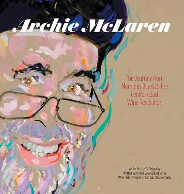 Archie McLaren: Cesta od memphiského blues k vinárskej revolúcii na strednom pobreží - Archie McLaren: The Journey from Memphis Blues to the Central Coast Wine Revolution