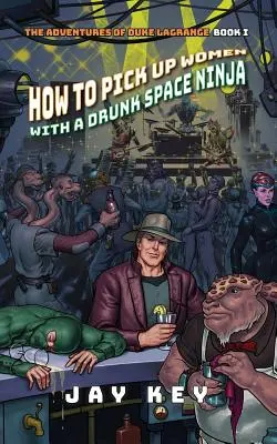Ako zbaliť ženy s opitým vesmírnym nindžom - How to Pick Up Women with a Drunk Space Ninja