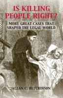 Je zabíjanie ľudí správne? Ďalšie veľké prípady, ktoré formovali právny svet - Is Killing People Right?: More Great Cases That Shaped the Legal World