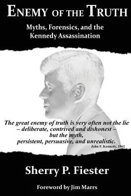 Nepriateľ pravdy, mýty, kriminalistika a atentát na Kennedyho - Enemy of the Truth, Myths, Forensics, and the Kennedy Assassination