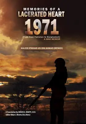 Spomienky na zničené srdce (1971): Vojnové memoáre (Od východného Pakistanu po Bangladéš) (Major Iftikhar-Ud-Din Ahmad (vo výslužbe)) - Memories of a Lacerated Heart (1971): A War Memoir (From East Pakistan to Bangladesh) (Major Iftikhar-Ud-Din Ahmad (Retired))