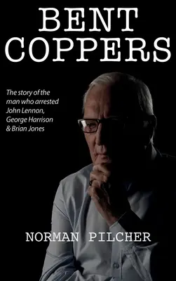 Ohnuté meďáky: Príbeh muža, ktorý zatkol Johna Lennona, Georgea Harrisona a Briana Jonesa - Bent Coppers: The Story of The Man Who Arrested John Lennon, George Harrison and Brian Jones