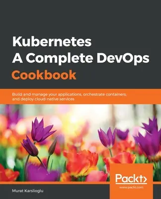 Kubernetes - kompletná kuchárka DevOps - Kubernetes- A Complete DevOps Cookbook