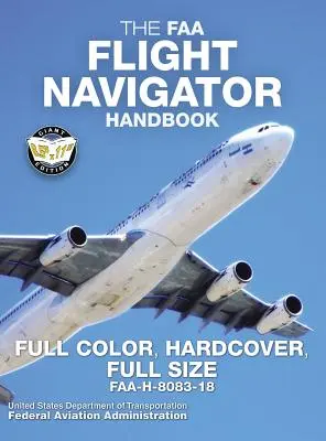 Príručka letového navigátora FAA - plnofarebná, tvrdá väzba, plná veľkosť: FAA-H-8083-18 - Obrovský formát 8,5 x 11, plnofarebná v celej veľkosti, odolná pevná väzba Bi - The FAA Flight Navigator Handbook - Full Color, Hardcover, Full Size: FAA-H-8083-18 - Giant 8.5 x 11 Size, Full Color Throughout, Durable Hardcover Bi
