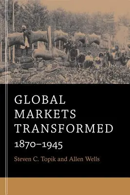 Transformácia globálnych trhov: 1870-1945 - Global Markets Transformed: 1870-1945