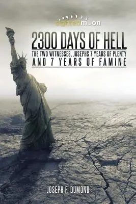 2300 dní pekla: Dvaja svedkovia, Jozefových 7 rokov hojnosti a 7 rokov hladu - 2300 Days of Hell: The Two Witnesses, Josephs 7 Years of Plenty and 7 Years of Famine
