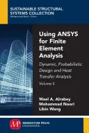 Použitie ANSYS pre analýzu konečných prvkov, II. diel: Dynamický, pravdepodobnostný návrh a analýza prenosu tepla - Using ANSYS for Finite Element Analysis, Volume II: Dynamic, Probabilistic Design and Heat Transfer Analysis