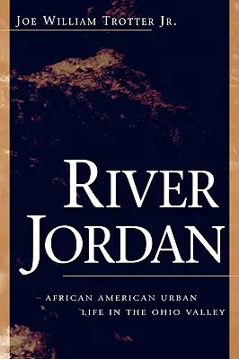 Rieka Jordán: Afroamerický mestský život v údolí Ohio - River Jordan: African American Urban Life in the Ohio Valley