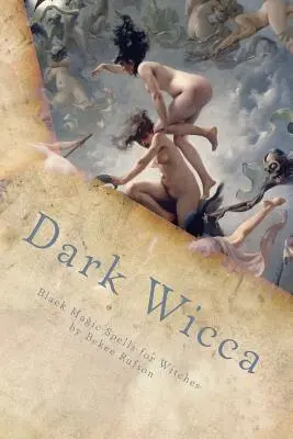 Temná wicca: Čierna mágia pre čarodejnice - Dark Wicca: Black Magic Spells for Witches