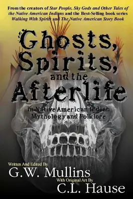 Duchovia, prízraky a posmrtný život v mytológii a folklóre pôvodných obyvateľov Ameriky - Ghosts, Spirits, and the Afterlife in Native American Indian Mythology And Folklore
