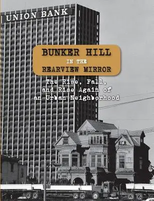Bunker Hill v spätnom zrkadle: Vzostup, pád a opätovný vzostup mestskej štvrte - Bunker Hill in the Rearview Mirror: The Rise, Fall, and Rise Again of an Urban Neighborhood