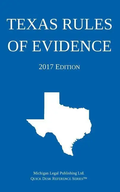 Texaské pravidlá dokazovania; vydanie z roku 2017 - Texas Rules of Evidence; 2017 Edition