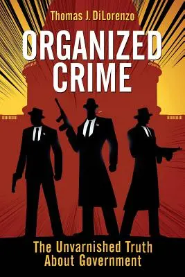 Organizovaný zločin: Nefalšovaná pravda o vláde - Organized Crime: The Unvarnished Truth About Government