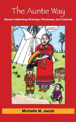 Cesta tety: Príbehy oslavujúce láskavosť, divokosť a tvorivosť - The Auntie Way: Stories Celebrating Kindness, Fierceness, and Creativity