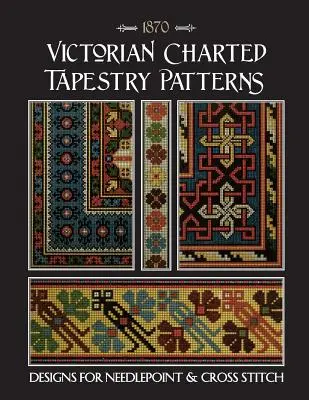 Viktoriánske vzorované gobelínové vzory: Vzory pre vyšívanie a krížikový steh - Victorian Charted Tapestry Patterns: Designs for Needlepoint & Cross Stitch