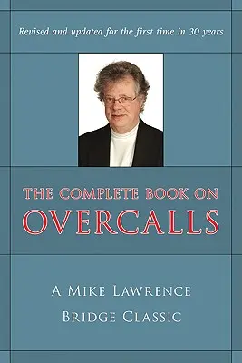 Kompletná kniha o overcallingu v Contract Bridge: Klasická kniha Mika Lawrenca (revidovaná, aktualizovaná) - Complete Book on Overcalls at Contract Bridge: A Mike Lawrence Classic (Revised, Updated)