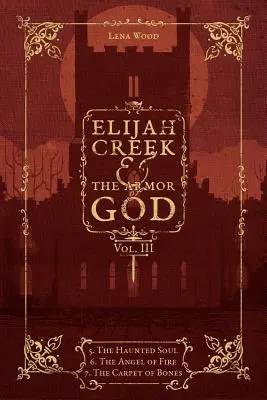 Elijah Creek a Božia výzbroj III. diel: 5. Strašidelná duša, 6. Ohnivý anjel, 7. Koberec z kostí - Elijah Creek & The Armor of God Vol. III: 5. The Haunted Soul, 6. The Angel of Fire, 7: The Carpet of Bones