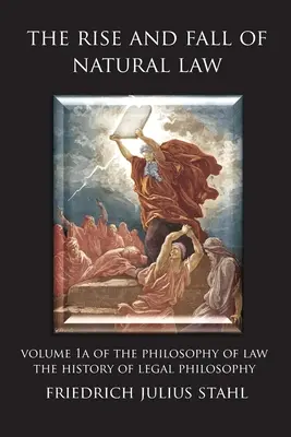 Vzostup a pád prirodzeného práva: 1. zväzok Filozofie práva: dejiny prirodzeného práva: Dejiny právnej filozofie - The Rise and Fall of Natural Law: Volume 1A of the Philosophy of Law: The History of Legal Philosophy