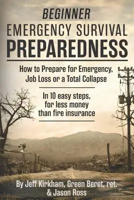 Pripravenosť začiatočníkov na núdzové prežitie: Ako sa pripraviť na núdzové situácie, stratu zamestnania alebo úplný kolaps. - Beginner Emergency Survival Preparedness: How to Prepare for Emergency, Job Loss or a Total Collapse.