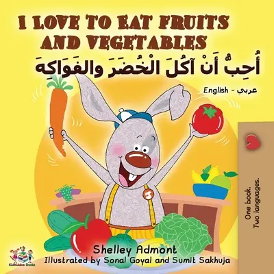 Milujem jesť ovocie a zeleninu (anglicko-arabská dvojjazyčná kniha) - I Love to Eat Fruits and Vegetables (English Arabic Bilingual Book)