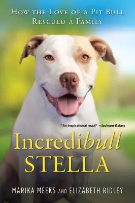 Incredibull Stella: Ako láska pitbulla zachránila rodinu - Incredibull Stella: How the Love of a Pit Bull Rescued a Family