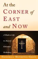 Na rohu Východu a súčasnosti: Moderný život v starokresťanskej ortodoxii - At the Corner of East and Now: A Modern Life in Ancient Christian Orthodoxy