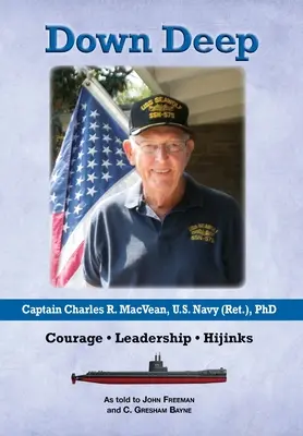 Hlboko dole: Kapitán Charles R. MacVean, námorníctvo USA (vo výslužbe), PhD: Odvaha - vodcovstvo - úlety - Down Deep: Captain Charles R. MacVean, U.S. Navy (Ret.), PhD: Courage - Leadership - Hijinks