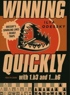 Rýchle víťazstvo s 1.B3 a 1...B6: Odesského iskrivé línie a smrtiace pasce - Winning Quickly with 1.B3 and 1...B6: Odessky's Sparkling Lines and Deadly Traps