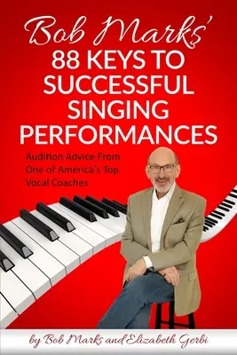88 kľúčov k úspešným speváckym vystúpeniam Boba Marksa: Rady na konkurz od jedného z najlepších amerických hlasových trénerov - Bob Marks' 88 Keys to Successful Singing Performances: Audition Advice From One of America's Top Vocal Coaches