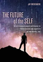 Budúcnosť ja: interdisciplinárny prístup k osobnosti a identite v digitálnom veku - The Future of the Self: An Interdisciplinary Approach to Personhood and Identity in the Digital Age