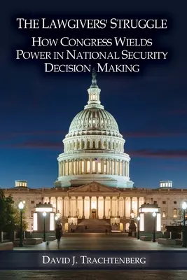 Boj zákonodarcov: Ako má Kongres moc pri rozhodovaní o národnej bezpečnosti - The Lawgivers' Struggle: How Congress Wields Power in National Security Decision Making