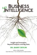 Obchodná neinteligencia: Vhľad a inovácie za hranicami analytiky a veľkých dát - Business unIntelligence: Insight and Innovation beyond Analytics and Big Data