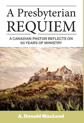 Presbyteriánske rekviem: Kanadský pastor sa zamýšľa nad 50 rokmi služby - A Presbyterian Requiem: A Canadian Pastor Reflects on 50 Years of Ministry
