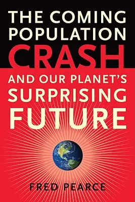 Blížiaci sa populačný kolaps: A prekvapivá budúcnosť našej planéty - The Coming Population Crash: And Our Planet's Surprising Future