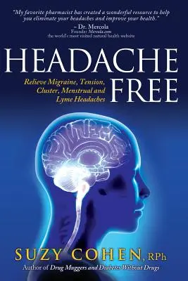 Bez bolesti hlavy: Uľavte si od migrény, tenzných, zhlukových, menštruačných a boreliových bolestí hlavy - Headache Free: Relieve Migraine, Tension, Cluster, Menstrual and Lyme Headaches