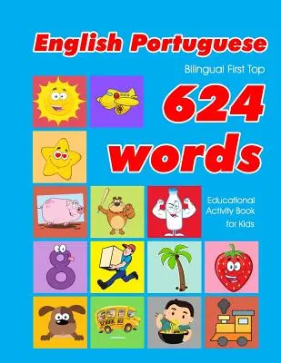 Anglicko - portugalská dvojjazyčná kniha First Top 624 slov vzdelávacie aktivity pre deti: Jednoduché kartičky na učenie slovnej zásoby najlepšie pre dojčatá batoľatá - English - Portuguese Bilingual First Top 624 Words Educational Activity Book for Kids: Easy vocabulary learning flashcards best for infants babies tod