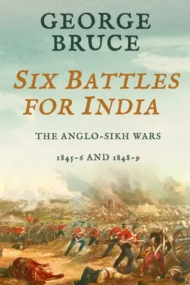 Šesť bitiek o Indiu: Anglo-sikhské vojny, 1845-46 a 1848-49 - Six Battles for India: Anglo-Sikh Wars, 1845-46 and 1848-49