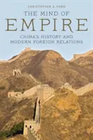 Myseľ impéria: Myslel som si, že je to tak, ako to bolo v minulosti: čínske dejiny a moderné zahraničné vzťahy - The Mind of Empire: China's History and Modern Foreign Relations