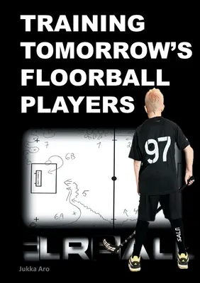 Tréning florbalistov zajtrajška: Nové a náročné florbalové cvičenia - Training Tomorrow's Floorball Players: New and challenging floorball drills